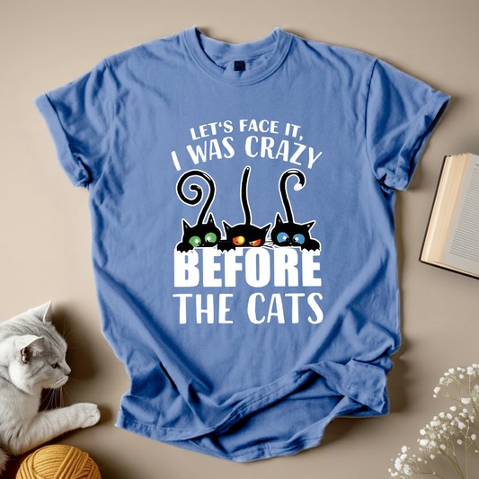 Let's Face It I Was Crazy Before The Cats T-Shirt Funny Cat Lover Graphic Tee