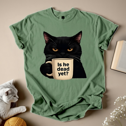 Is He Dead Yet? Cat Lover Graphic Tee